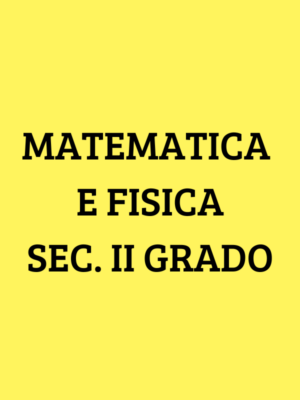 Matematica e Fisica Sec. II Grado